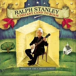 Ralph Stanley - A Distant Land To Roam- Songs Of The Carter Family