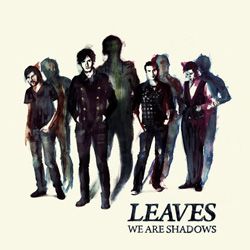 Leaves - We Are Shadows
