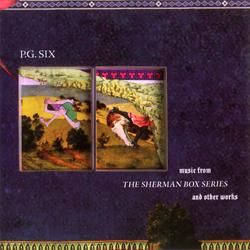 P.G. Six - Music From the Sherman Box Series and Other Works
