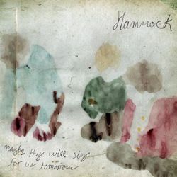 Hammock - Maybe They Will Sing For Us Tomorrow