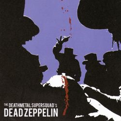 Deathmetal Supersquad - Dead Zeppelin